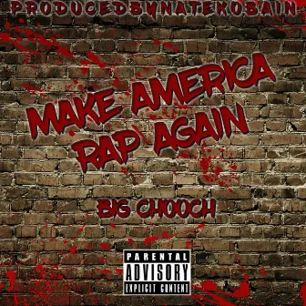 Make America Rap Again by Big Chooch