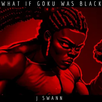 What If Goku Was Black by J.Swann