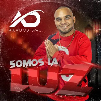 Somos la Luz by Akadosis mc