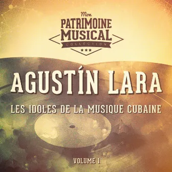 Les Idoles de la Musique Cubaine: Agustín Lara, Vol. 1 by Agustín Lara