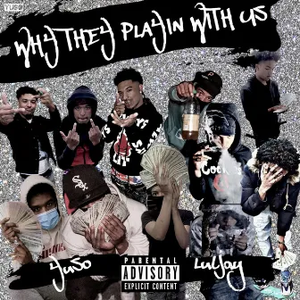 Why They Playin With Us by YuSo