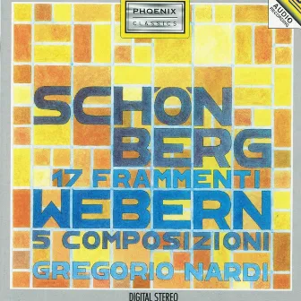 Arnold Schonberg : 17 fragmente / Anton Webern : 5 composizioni by Gregorio Nardi