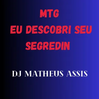 MTG Eu Descobri Seu Segredin by DJ MATHEUS ASSIS