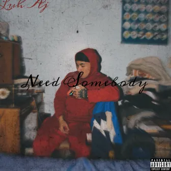 Need Somebody by Luh Aj