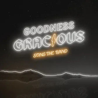 Goodness Gracious by SONS THE BAND