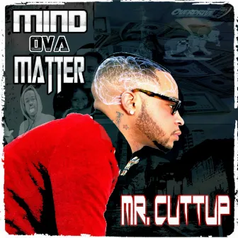 Mind Ova Matter by Mr. Cuttup