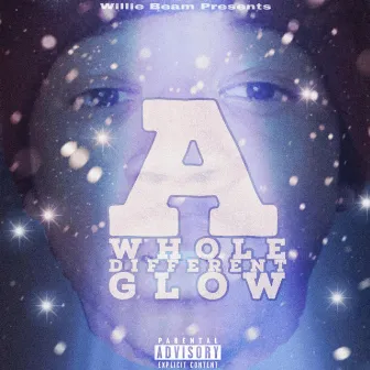 A Whole Different Glow by Willie Beam