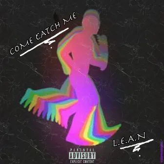 Come Catch Me by L.E.A.N