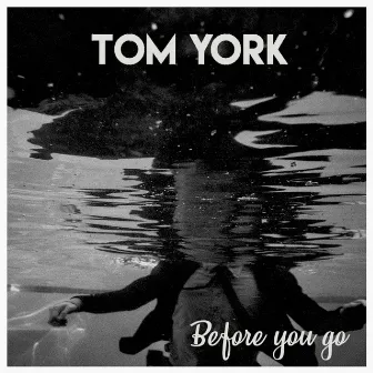 Before You Go by Tom York