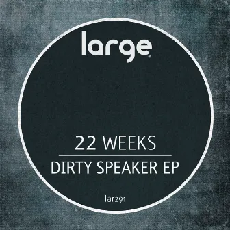 Dirty Speaker EP by 22 Weeks