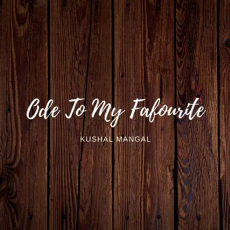 Ode To My Favourite by Kushal Mangal