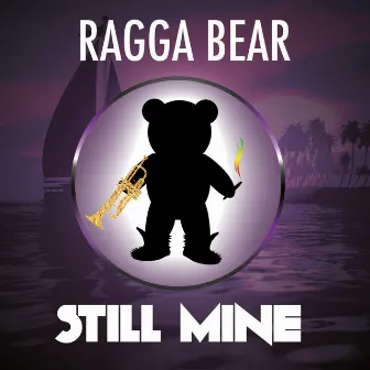 Still Mine - Single by Ragga Bear