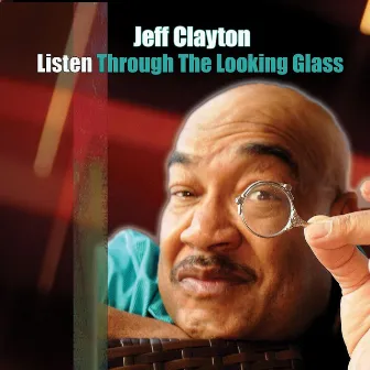 Listen Through the Looking Glass by Jeff Clayton