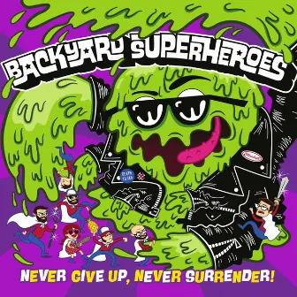 Never Give Up, Never Surrender! by Backyard Superheroes