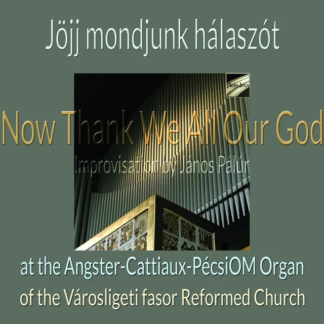 "Now Thank We All Our God" Improvisation 2nd Part - at the Angster-Cattiaux-PécsiOM Organ in the Városligeti fasor Reformed Church, Budapest