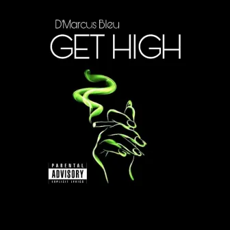 Get High by D'marcus Bleu