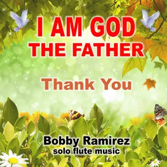 I Am God The Father: Thank You by Bobby Ramirez