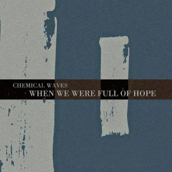 I (When We Were Full Of Hope) by Chemical Waves