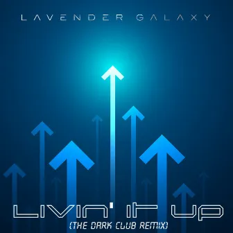 Livin' It Up (Dark Club Remix) by Lavender Galaxy