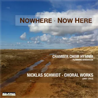 Nicklas Schmidt: Nowhere Now Here. Works for Choir by Chamber Choir Hymnia