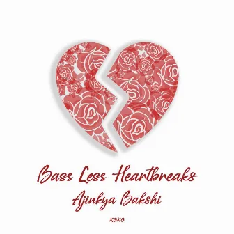 Bass Less Heartbreaks by Ajinkya Bakshi