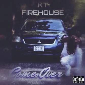 Come Over by KT Firehouse