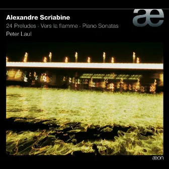 Scriabin: Vers la Flamme, 24 Preludes, Piano Sonatas by Peter Laul