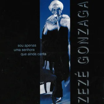 Sou Apenas uma Senhora Que Ainda Canta by Zezé Gonzaga