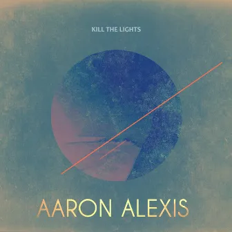 Kill The Lights by Aaron Alexis