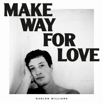 Make Way for Love by Marlon Williams