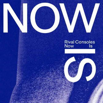 Now Is by Rival Consoles