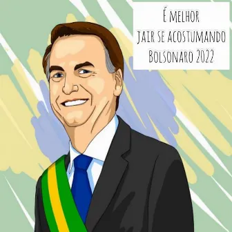 É Melhor Jair Se Acostumando, Bolsonaro 2022 by Clebinho No Beat