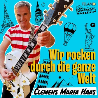 Wir rocken durch die ganze Welt by Clemens Maria Haas