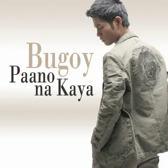 Paano Na Kaya by Bugoy Drilon