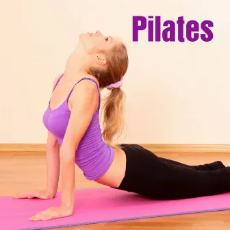 Pilates: Chill Out Dinamic Pilates Music Grooves, Chill Out Music for Pilates Exercises, Pilates Music & Yoga by Pilates Club