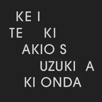 Ke I Te Ki by Akio Suzuki