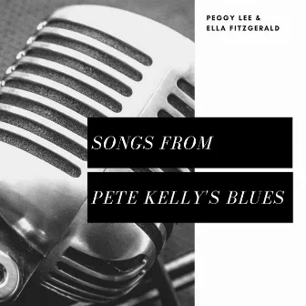 Songs From Pete Kelly's Blues by Peggy Lee & Ella Fitzgerald