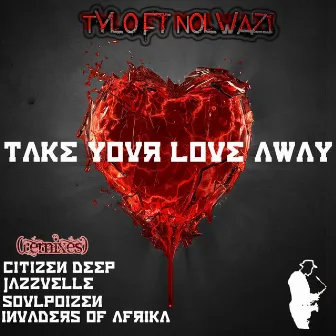 Take Your Love Away by Tylo