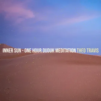 Inner Sun - One Hour Duduk Meditation by Theo Travis