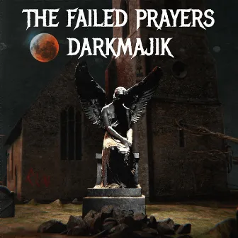 The Failed Prayers by DARKMAJIK