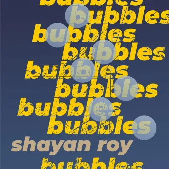 Bubbles by Shayan Roy