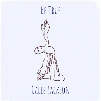 Be True by Caleb Jackson