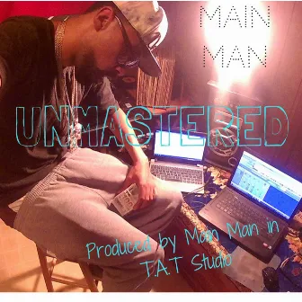 Unmastered by Main Man