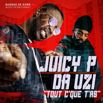 Tout c'que t'as by Juicy P