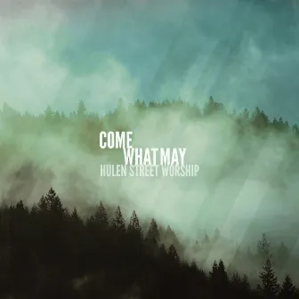 Come What May by Hulen Street Worship