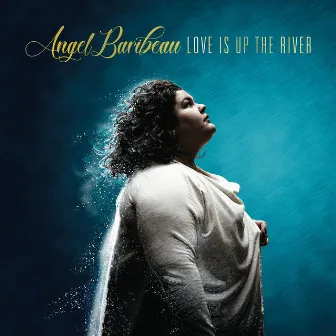 Love Is up the River by Angel Baribeau