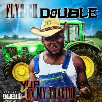 Yup on My Tractor by Fly Rich Double