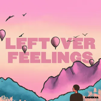 LEFTOVER FEELINGS by Andekha