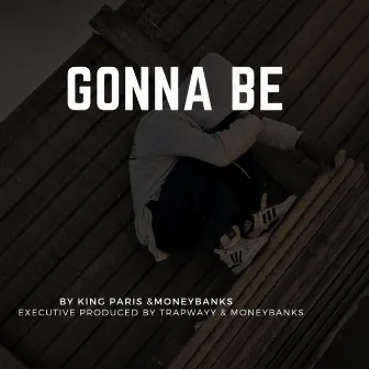 GONNA BE by King Paris