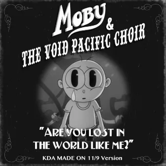 Are You Lost In The World Like Me? (KDA Made on 11/9 Version) by Moby and The Void Pacific Choir